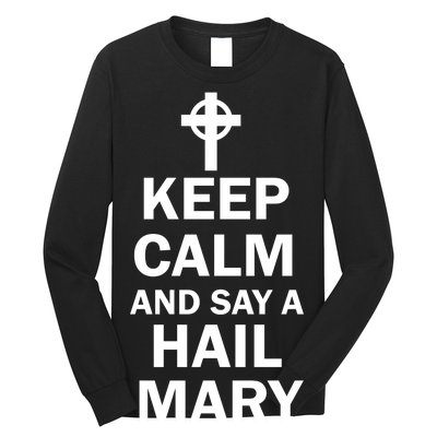 Keep Calm And Say A Hail Mary Religion Long Sleeve Shirt