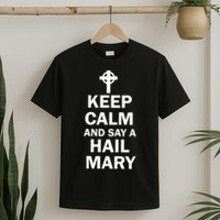 Keep Calm And Say A Hail Mary Religion T-Shirt