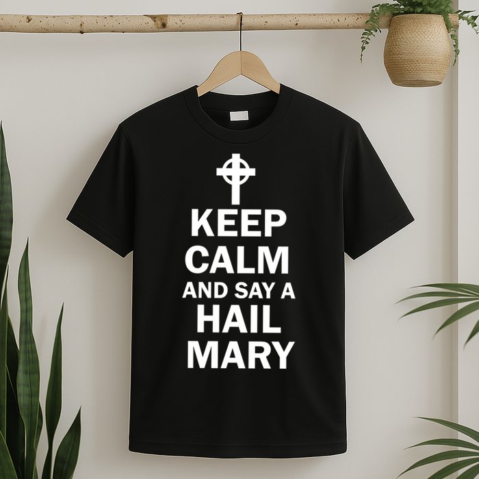 Keep Calm And Say A Hail Mary Religion T-Shirt