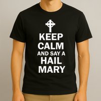 Keep Calm And Say A Hail Mary Religion T-Shirt