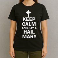 Keep Calm And Say A Hail Mary Religion T-Shirt