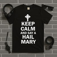 Keep Calm And Say A Hail Mary Religion T-Shirt