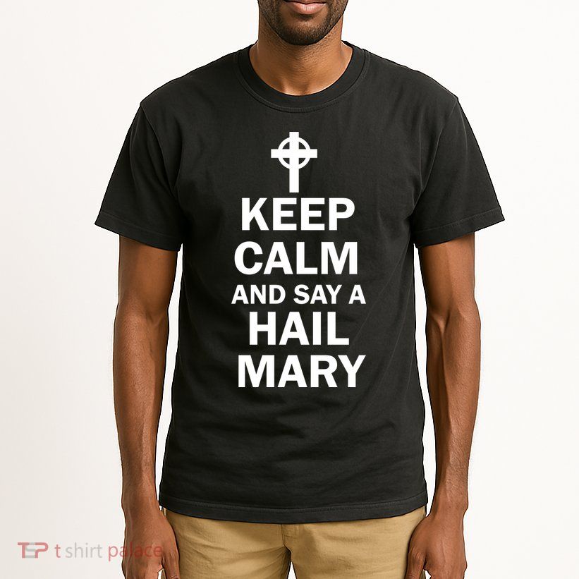 Keep Calm And Say A Hail Mary Religion Tall T-Shirt