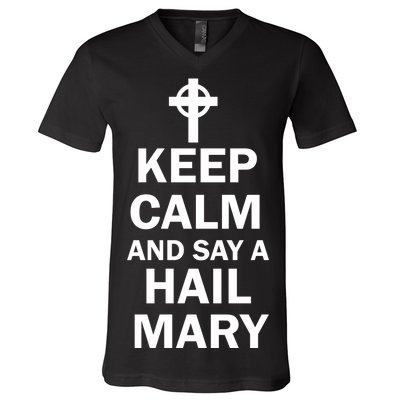 Keep Calm And Say A Hail Mary Religion V-Neck T-Shirt