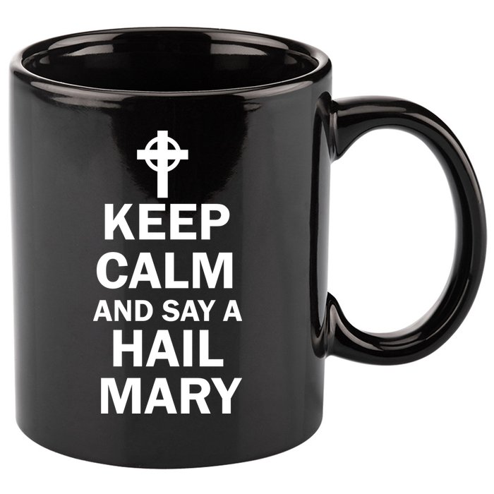 Keep Calm And Say A Hail Mary Religion 11oz C Handle Ceramic Mug