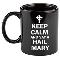 Keep Calm And Say A Hail Mary Religion 11oz C Handle Ceramic Mug