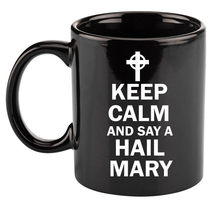 Keep Calm And Say A Hail Mary Religion 11oz C Handle Ceramic Mug