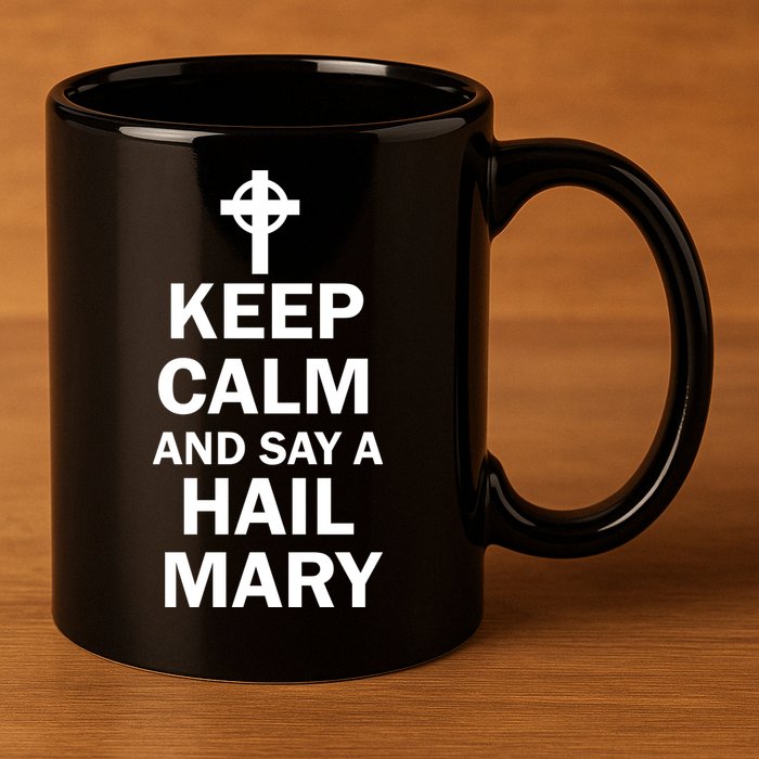 Keep Calm And Say A Hail Mary Religion 11oz C Handle Ceramic Mug