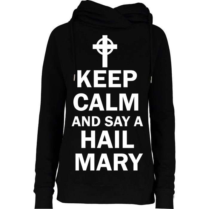 Keep Calm And Say A Hail Mary Religion Womens Funnel Neck Pullover Hood