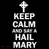 Keep Calm And Say A Hail Mary Religion Magnet