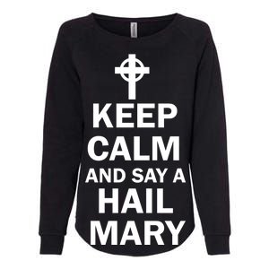 Keep Calm And Say A Hail Mary Religion Womens California Wash Sweatshirt