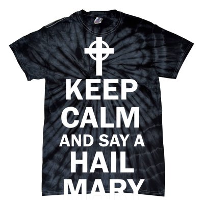 Keep Calm And Say A Hail Mary Religion Tie-Dye T-Shirt