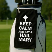 Keep Calm And Say A Hail Mary Religion Golf Towel