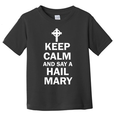 Keep Calm And Say A Hail Mary Religion Toddler T-Shirt