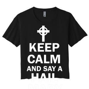 Keep Calm And Say A Hail Mary Religion Women's Crop Top Tee