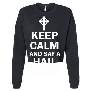 Keep Calm And Say A Hail Mary Religion Cropped Pullover Crew