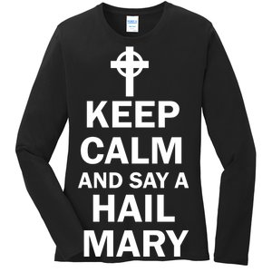 Keep Calm And Say A Hail Mary Religion Ladies Long Sleeve Shirt