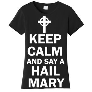 Keep Calm And Say A Hail Mary Religion Women's T-Shirt