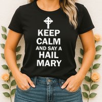 Keep Calm And Say A Hail Mary Religion Womens T-Shirt