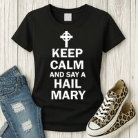 Keep Calm And Say A Hail Mary Religion Womens T-Shirt