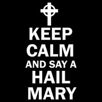 Keep Calm And Say A Hail Mary Religion Womens T-Shirt