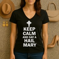 Keep Calm And Say A Hail Mary Religion Women's V-Neck T-Shirt