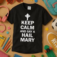 Keep Calm And Say A Hail Mary Religion Kids T-Shirt