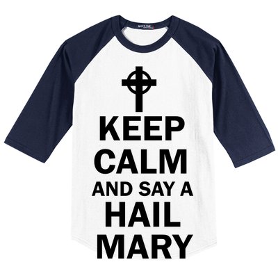 Keep Calm And Say A Hail Mary Religion Baseball Sleeve Shirt