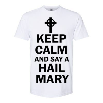 Keep Calm And Say A Hail Mary Religion Softstyle® CVC T-Shirt