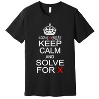 Keep Calm And Solve For X Premium T-Shirt