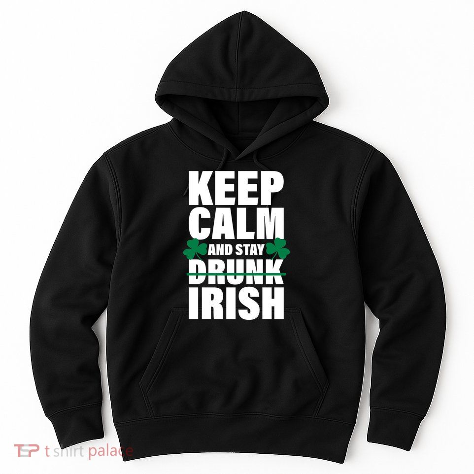 Keep Calm And Stay Irish Hoodie