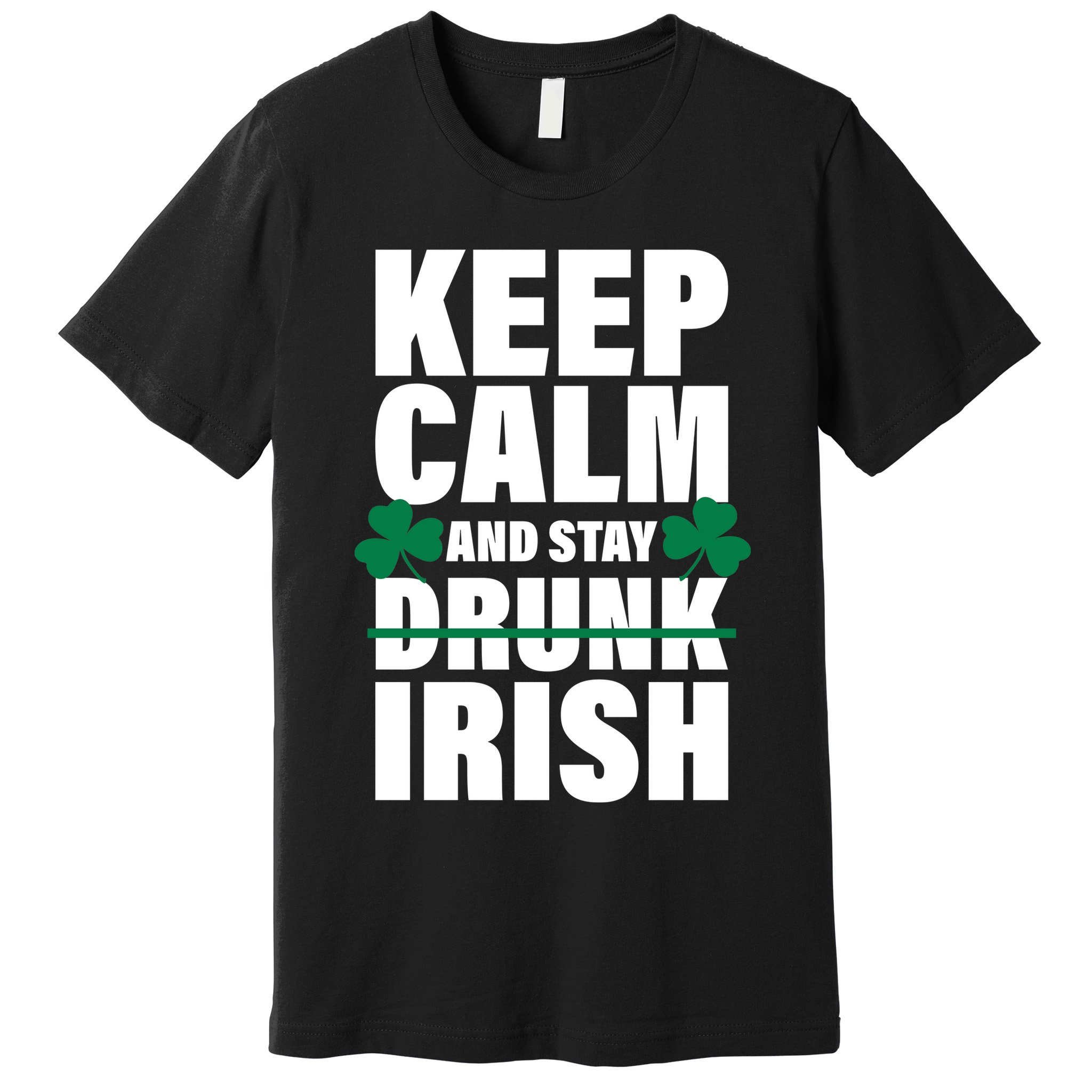 Keep Calm And Stay Irish Premium T-Shirt