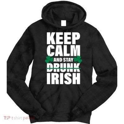 Keep Calm And Stay Irish Tie Dye Hoodie