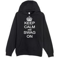 Keep Calm And Swag On Premium Pullover Hoodie
