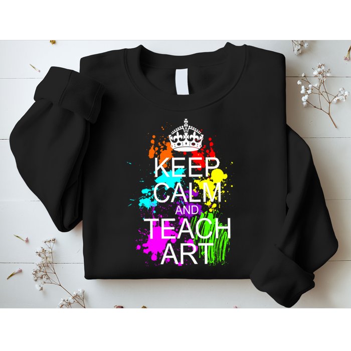 Keep Calm And Teach Art Sweatshirt