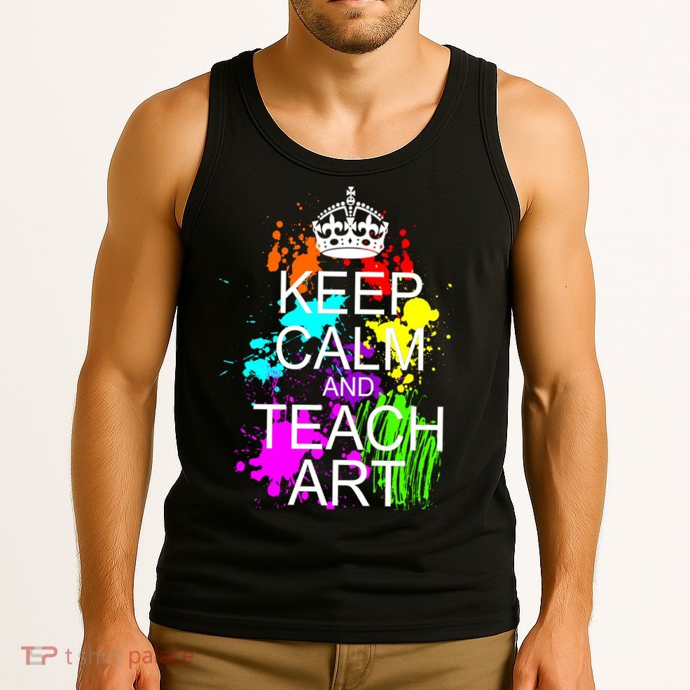 Keep Calm And Teach Art Tank Top