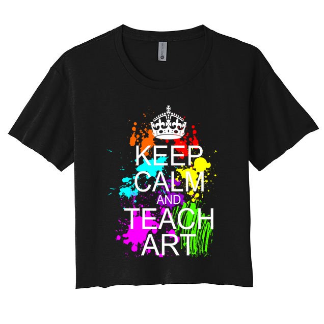 Keep Calm And Teach Art Crop Top