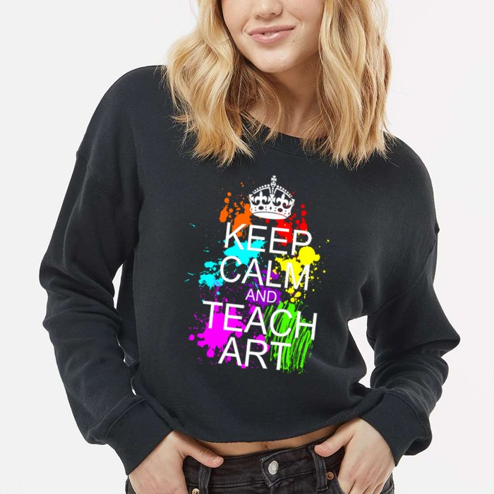 Keep Calm And Teach Art Cropped Pullover Crew