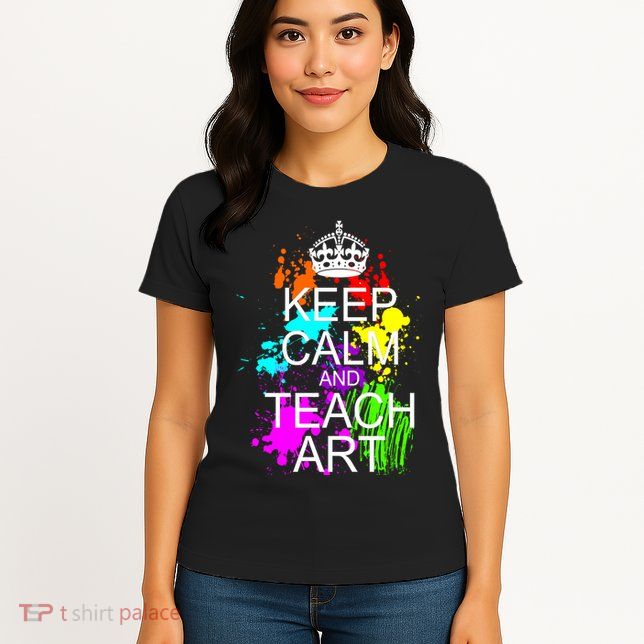 Keep Calm And Teach Art Womens T-Shirt