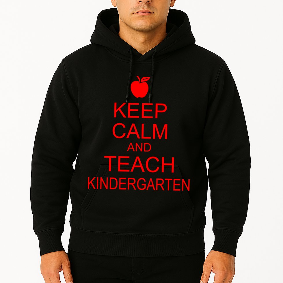 Keep Calm And Teach Kindergarten Hoodie