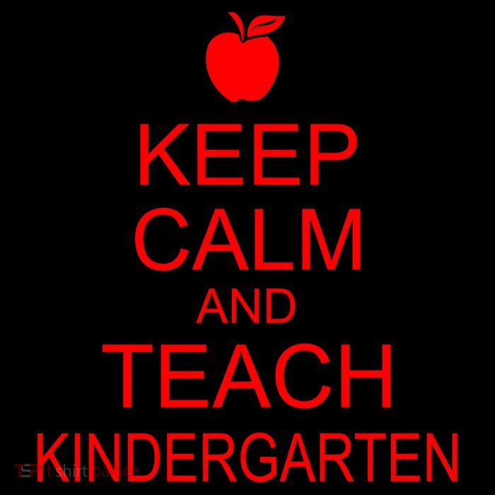 Keep Calm And Teach Kindergarten T-Shirt