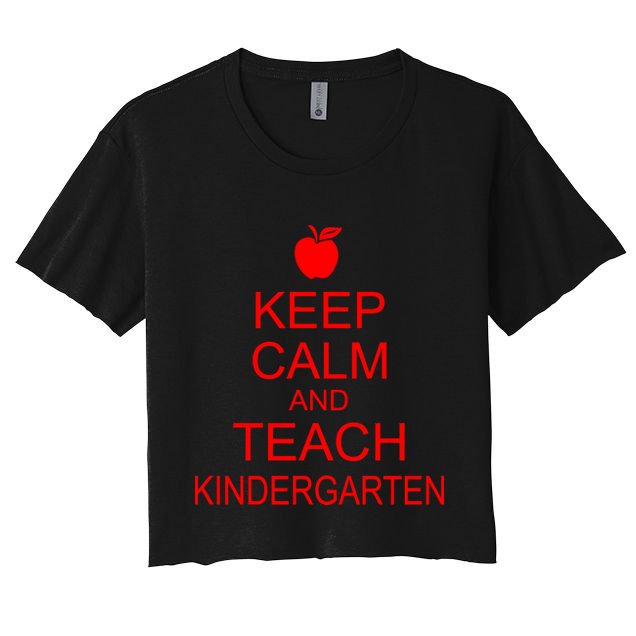 Keep Calm And Teach Kindergarten Crop Top