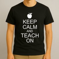 Keep Calm and Teach On T-Shirt