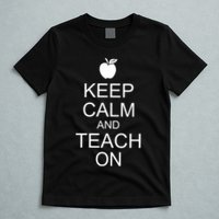 Keep Calm and Teach On T-Shirt