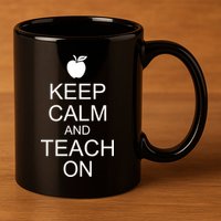 Keep Calm and Teach On 11oz C Handle Ceramic Mug