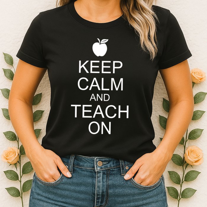 Keep Calm and Teach On Womens T-Shirt