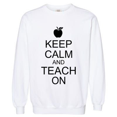 Keep Calm and Teach On Garment-Dyed Sweatshirt