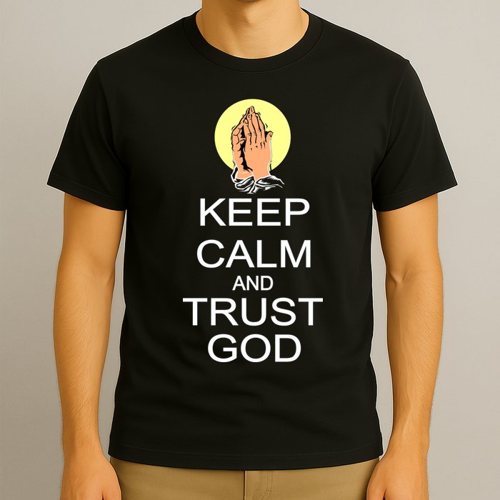 Keep Calm and Trust God T-Shirt