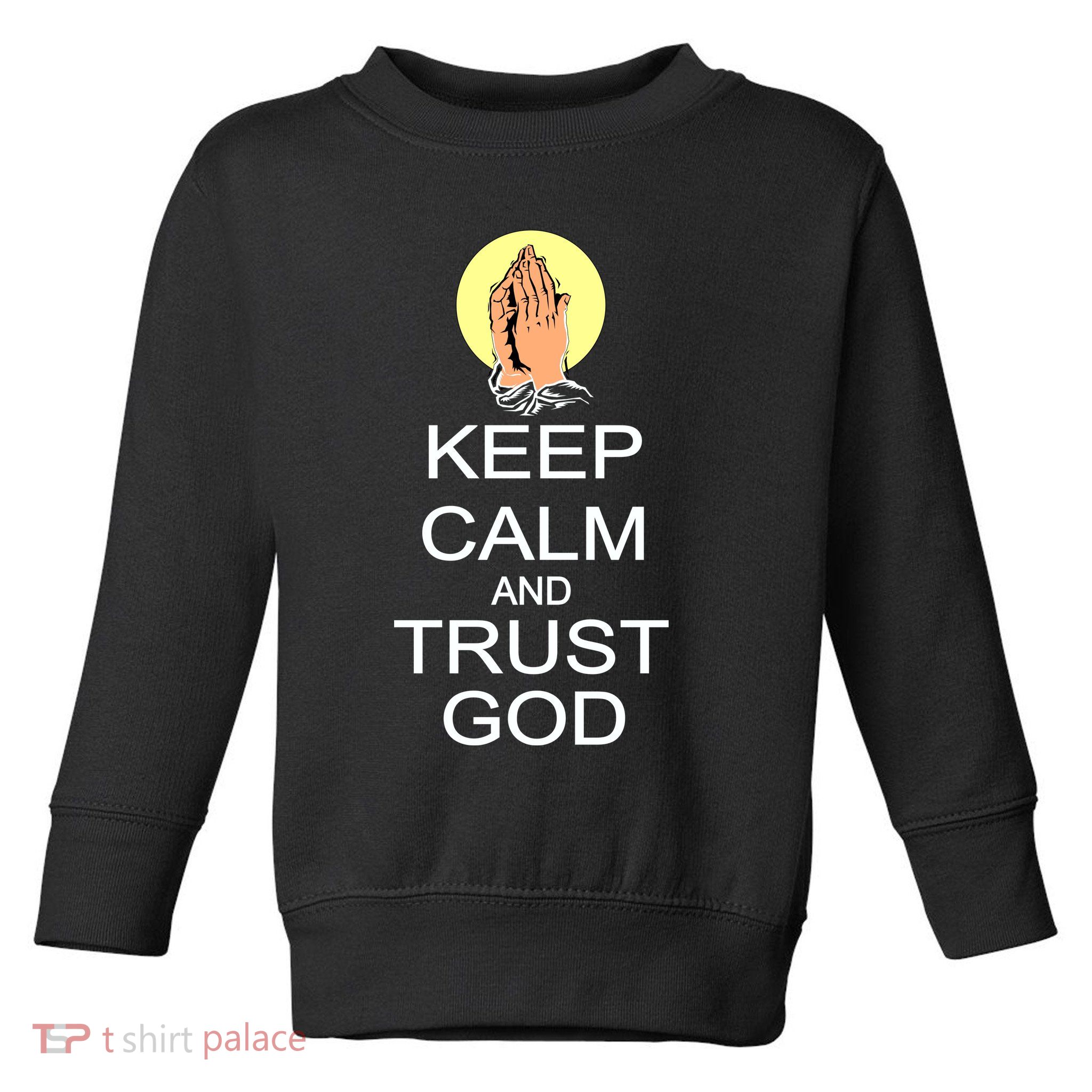 Keep Calm and Trust God Toddler Sweatshirt