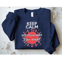 Keep Calm Do Your Part Stay Apart Virus Sweatshirt